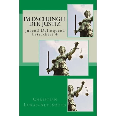 Im Dschungel Der Justiz: Im Dschungel der Justiz: Jugend Delinquenz betrachtet 4 (Paperback)