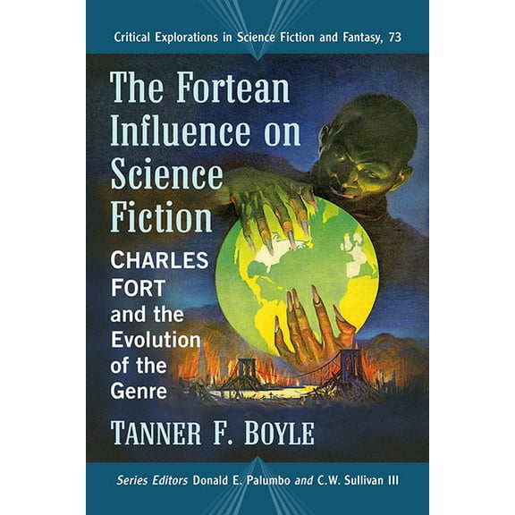 Critical Explorations in Science Fiction The Fortean Influence on Science Fiction: Charles Fort and the Evolution of the Genre, Book 73, (Paperback)