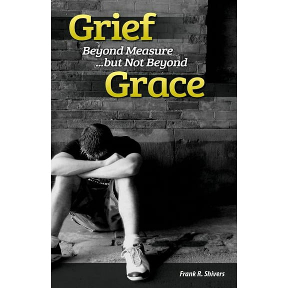 Grief Beyond Measure But Not Beyond Grace, (Paperback)