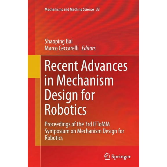 Mechanisms and Machine Science Recent Advances in Mechanism Design for Robotics: Proceedings of the 3rd Iftomm Symposium on Mechanism Design for Roboti, Book 33, (Paperback)