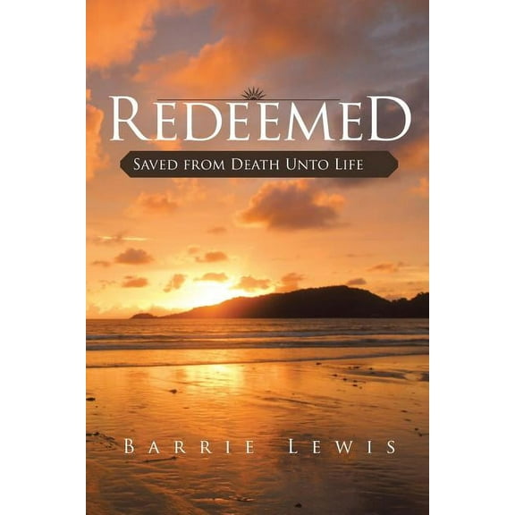 Redeemed: Saved from Death Unto Life (Paperback)