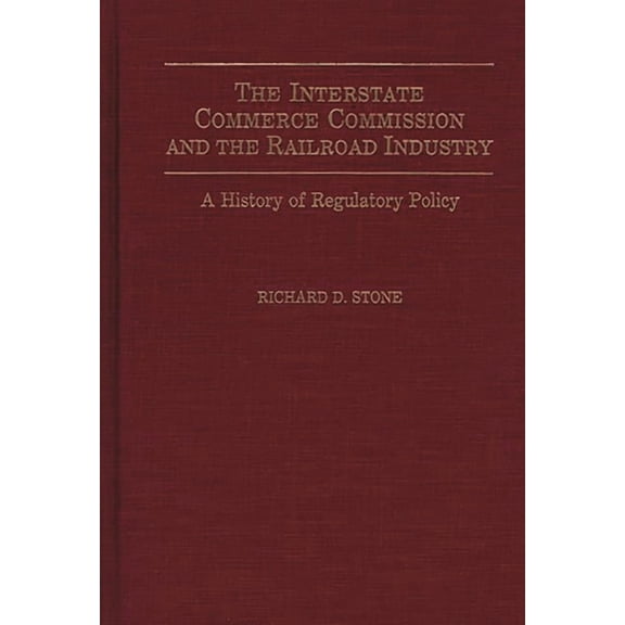 Contributions in Drama and Theatre The Interstate Commerce Commission and the Railroad Industry: A History of Regulatory Policy, (Hardcover)