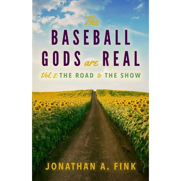 Baseball Gods Are Real The Baseball Gods are Real: Vol. 2 - The Road to the Show, Book 2, (Paperback)