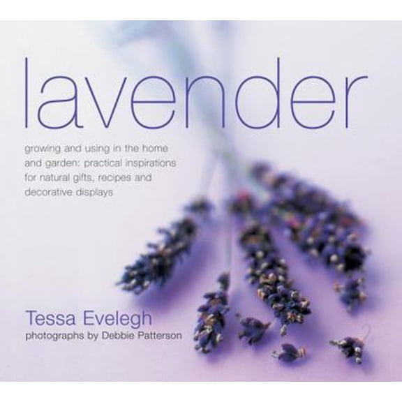 Pre-Owned Lavendar : Growing and Using in the Home and Garden, Practical Inspirations for Natural Gifts, Recipes and Decorative Displays