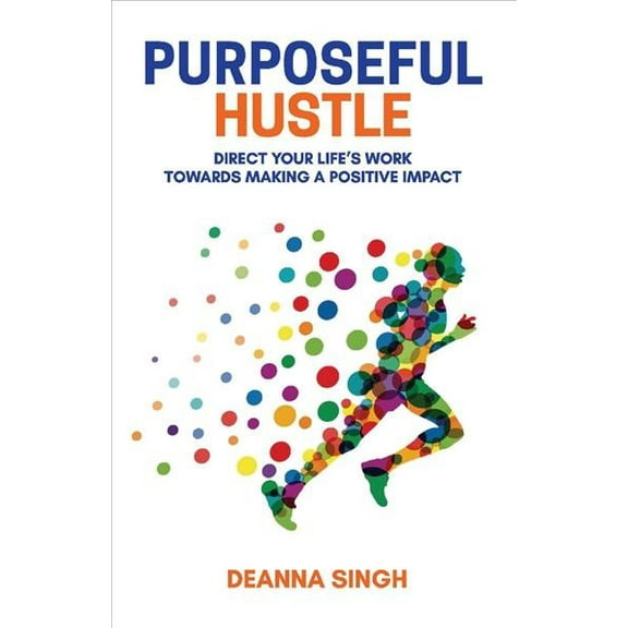 Purposeful Hustle : Direct Your Life's Work Towards Making a Positive Impact (Paperback)