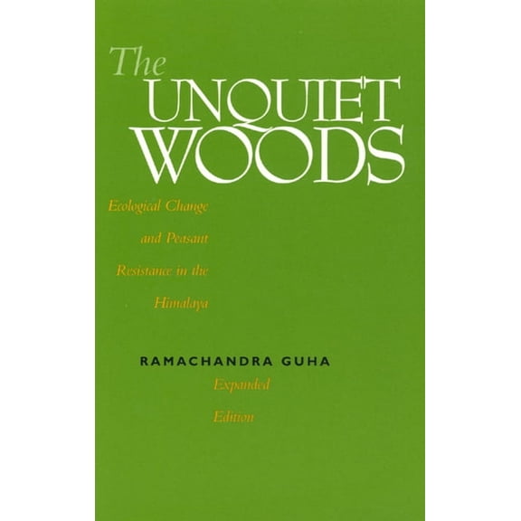 The Unquiet Woods : Ecological Change and Peasant Resistance in the Himalaya (Edition 1) (Paperback)