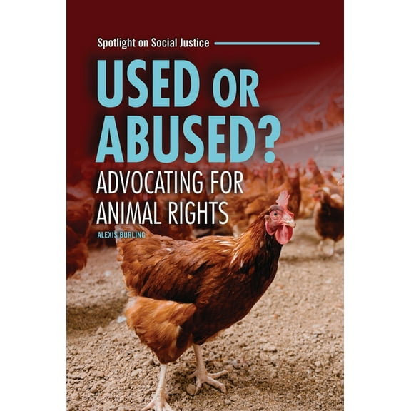 Spotlight on Social Justice Used or Abused?: Advocating for Animal Rights, (Hardcover)