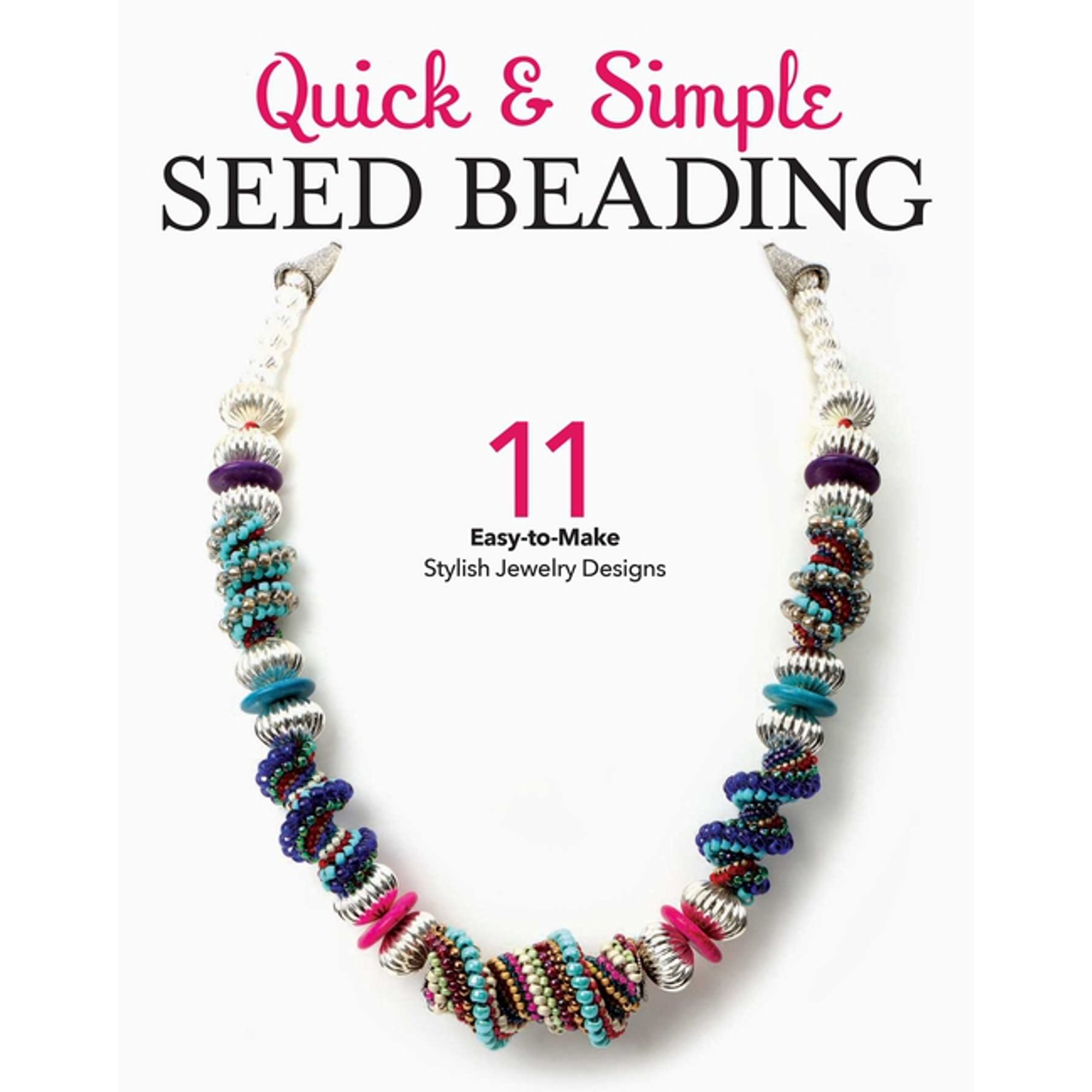 Quick & Simple Seed Beading: 11 Easy-To-Make Stylish Jewlery Designs, (Paperback)