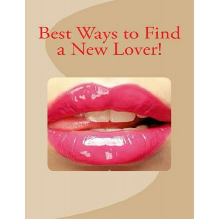 Best Ways to Find a New Lover! - eBook (Best Way To Find Foreclosures)