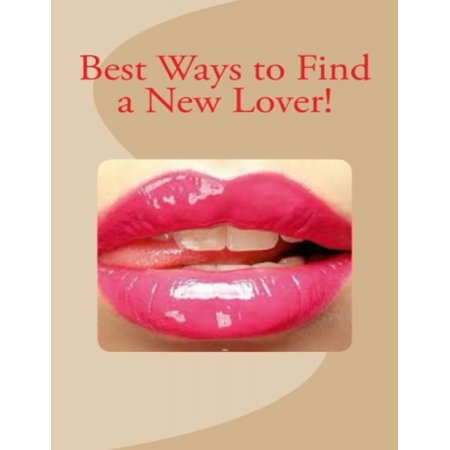 Best Ways to Find a New Lover! - eBook