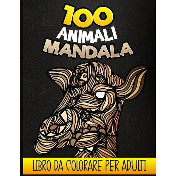 100 Animali Mandala - Libro da colorare per adulti: Libro da colorare adulto e adolescente antistress, 100 disegni di animali rilassanti da colorare (unicorno, leoni, elefanti, gufi, cavalli, cani, ga