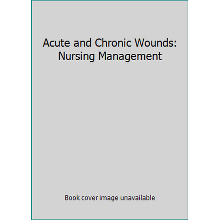 Acute and Chronic Wounds: Nursing Management [Hardcover - Used]