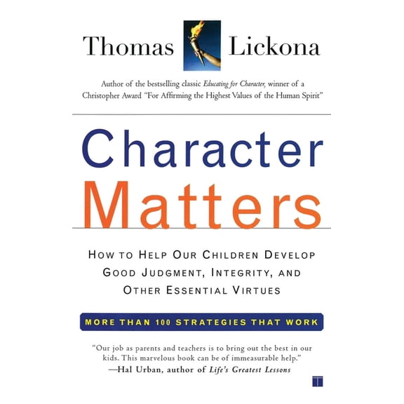 Character Matters: How to Help Our Children Develop Good Judgment, Integrity, and Other Essential Virtues, (Paperback)