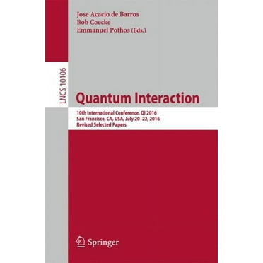 Quantum Interaction: 10th International Conference, Qi 2016, San Francisco, Ca, Usa, July 20-22, 2016, Revised Selected Papers (Paperback)