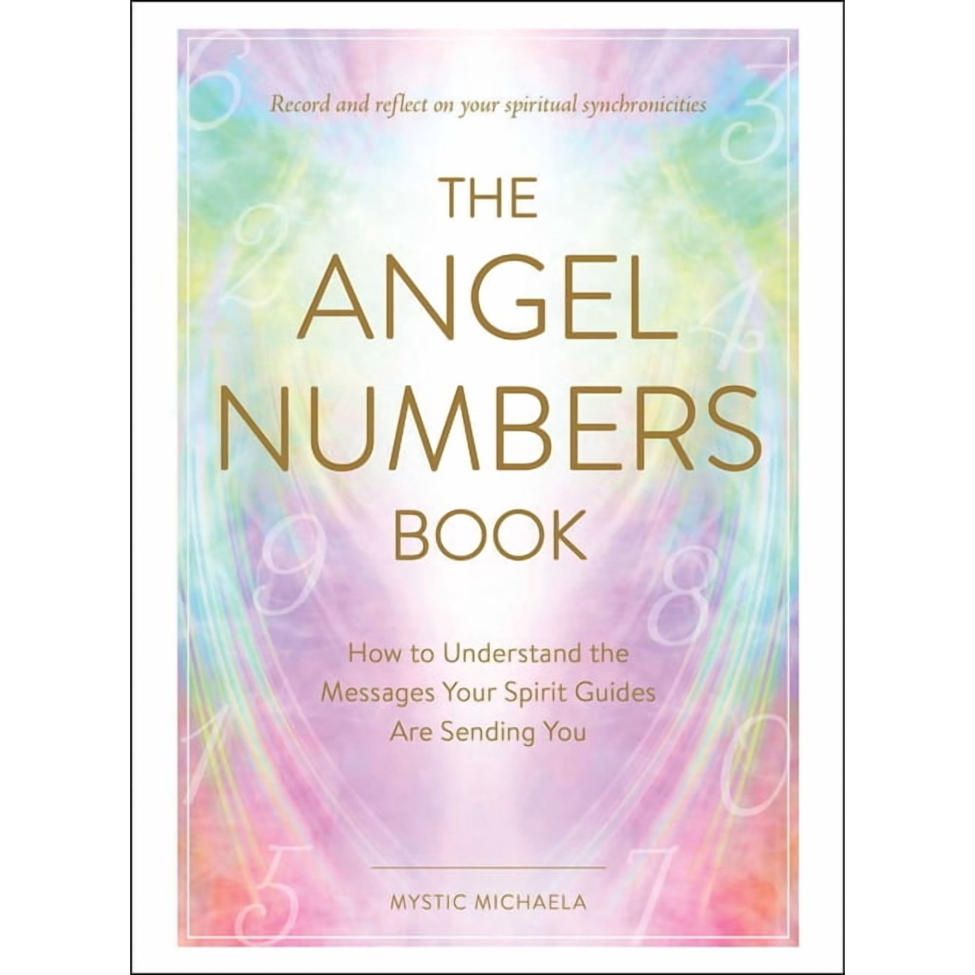 The Angel Numbers Book: How to Understand the Messages Your Spirit Guides Are Sending You, (Hardcover)