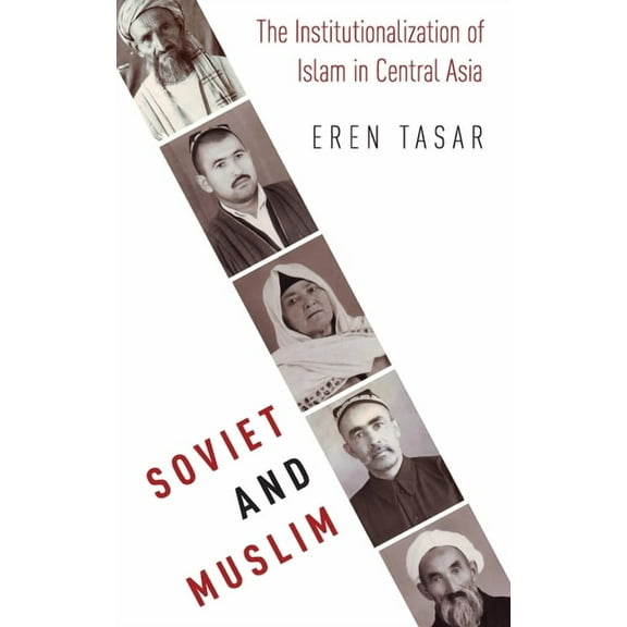 Religion and Global Politics Soviet and Muslim: The Institutionalization of Islam in Central Asia, (Hardcover)
