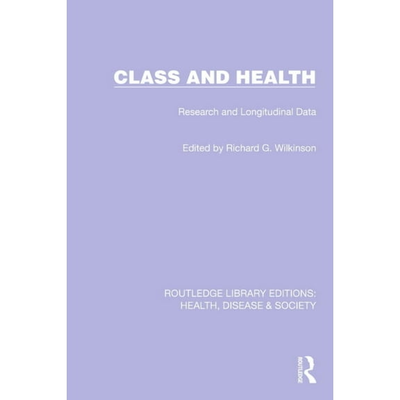 Routledge Library Editions: Health, Dise Class and Health: Research and Longitudinal Data, (Hardcover)