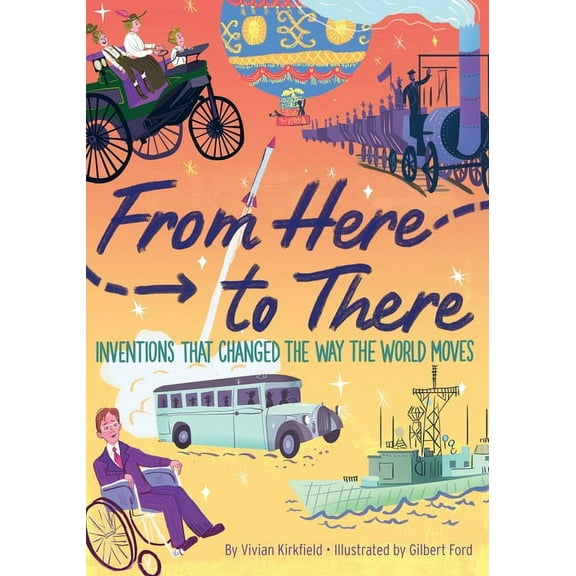 From Here to There: Inventions That Changed the Way the World Moves, (Hardcover)