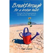 Breakthrough For A Broken Heart: Overcome Your Disappointments And Blossom Into Your Dreams!