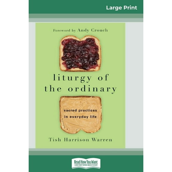 Liturgy of the Ordinary: Sacred Practices in Everyday Life (16pt Large Print Edition), (Paperback)