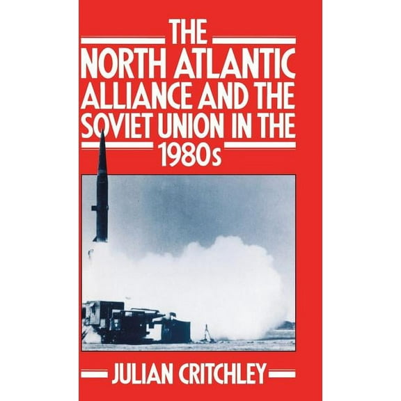 The North Atlantic Alliance and the Soviet Union in the 1980s, (Hardcover)