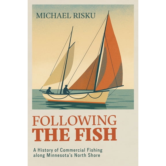 Following the Fish: A History of Commercial Fishing Along Minnesota's North Shore, (Paperback)