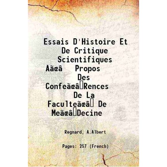 Essais D'Histoire Et De Critique Scientifiques AÂâ‚¬ Propos Des ConfeÂâRences De La FaculteÂâ De MeÂâDecine 1865 [Hardcover]