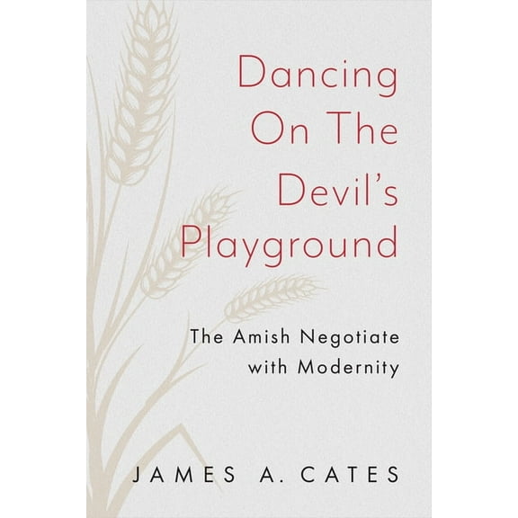 Young Center Books in Anabaptist and Pie Dancing on the Devil's Playground: The Amish Negotiate with Modernity, (Paperback)