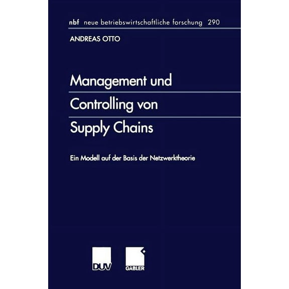 Neue Betriebswirtschaftliche Forschung ( Management Und Controlling Von Supply Chains: Ein Modell Auf Der Basis Der Netzwerktheorie, Book 290, (Paperback)