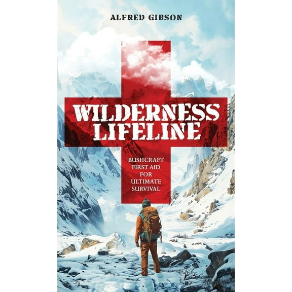 Wilderness Mastery Essentials Wilderness Lifeline: Bushcraft First Aid for Ultimate Survival, Book 2, (Hardcover)