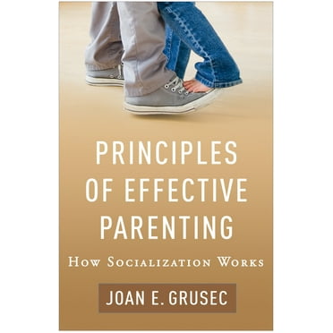 Principles of Effective Parenting : How Socialization Works (Hardcover)