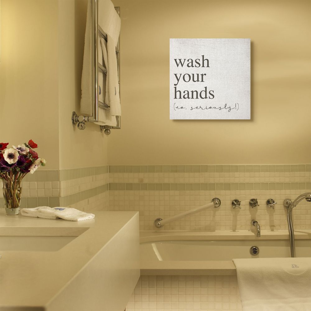 Stupell Industries No Seriously Wash Your Hands Bathroom Cleanliness Sign Canvas Wall Art Design by Daphne Polselli