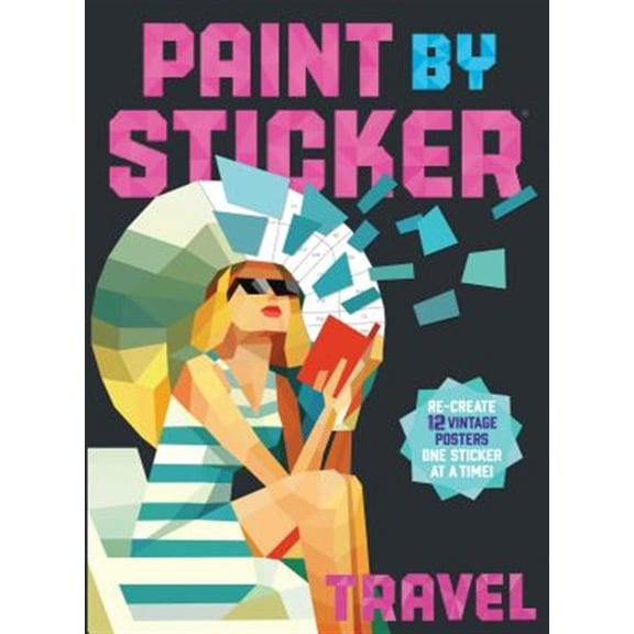 Pre-Owned Paint by Sticker (Official): Travel: Re-Create 12 Vintage Posters One Sticker at a Time! (Paperback) 0761193634 9780761193630