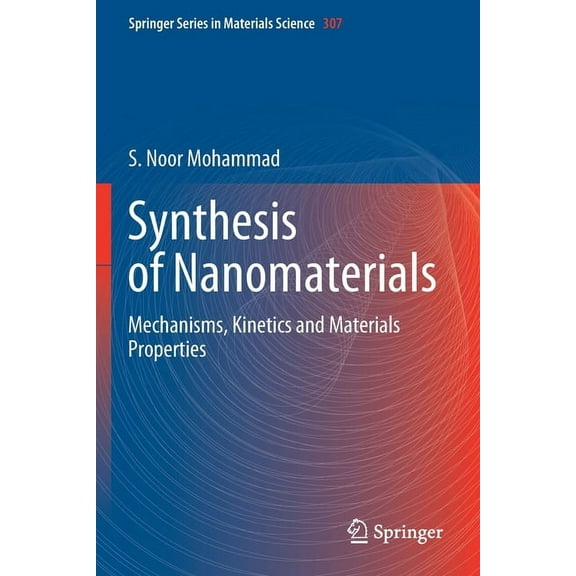Springer Materials Science Synthesis of Nanomaterials: Mechanisms, Kinetics and Materials Properties, Book 307, (Paperback)