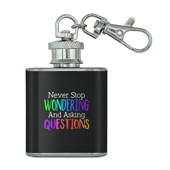 Never Stop Wondering and Asking Questions Stainless Steel 1oz Mini Flask Key Chain
