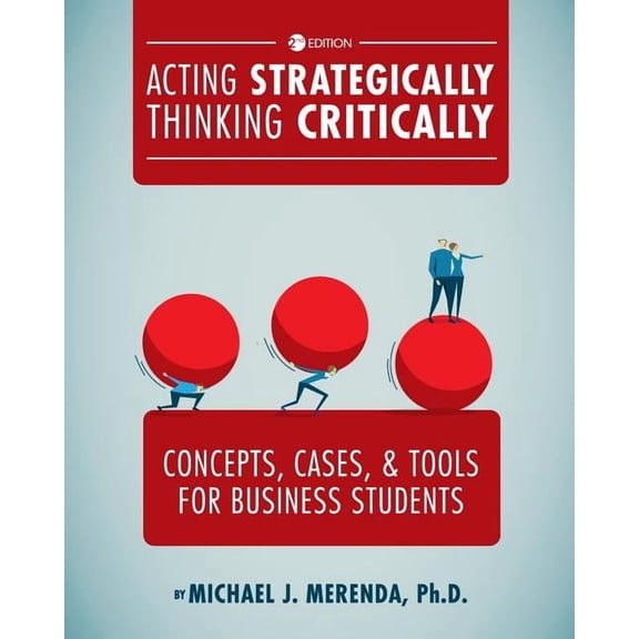 Acting Strategically, Thinking Critically: Concepts, Cases, and Tools for Business Students, (Paperback)
