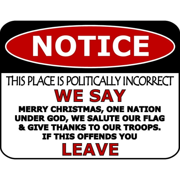 Notice This Place is Politically Incorrect We Say Merry Christmas, One Nation