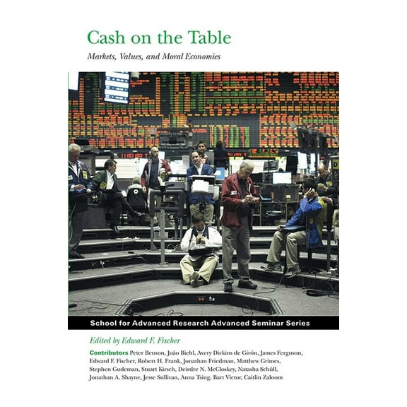 School for Advanced Research Advanced Se Cash on the Table: Markets, Values, and Moral Economies, (Paperback)