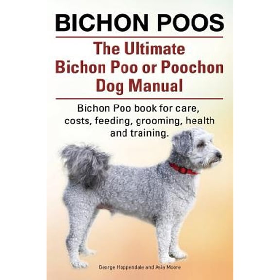 Bichon Poos. The Ultimate Bichon Poo or Poochon Dog Manual. Bichon Poo book for care, (Paperback)