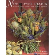 New Flower Design: Beautiful Floral Displays from Natural Materials [Hardcover - Used]