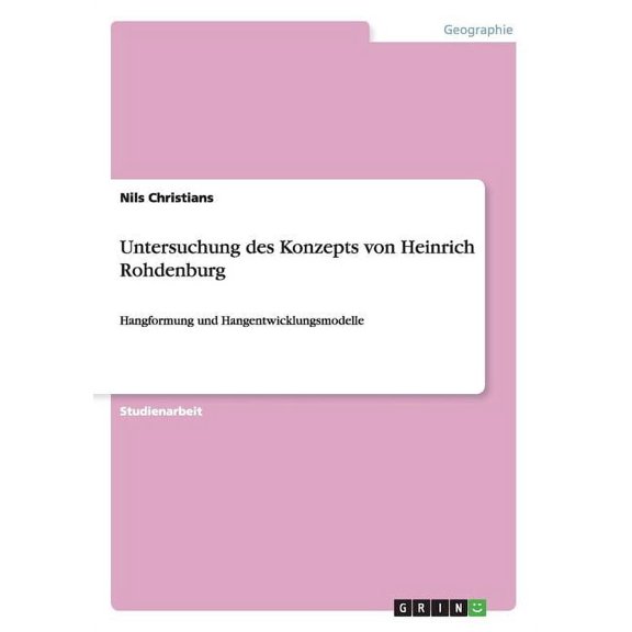 Untersuchung des Konzepts von Heinrich Rohdenburg: Hangformung und Hangentwicklungsmodelle (Paperback)