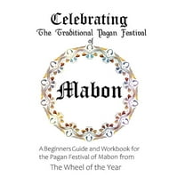 Celebrating the Traditional Pagan Festival of Mabon: A Beginners Guide and Workbook for the Pagan (Paperback) by Maureen Murrish