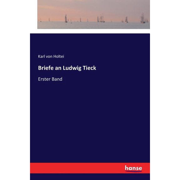 Briefe an Ludwig Tieck: Erster Band, (Paperback)