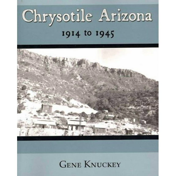 Chrysotile Arizona 1914 to 1945 (Paperback) by Gene Knuckey