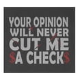 thumbnail image 2 of 9 Crowns Tees Your Opinion Will Never Cut Me A Check T-Shirt (Juniors Charcoal, XS), 2 of 3