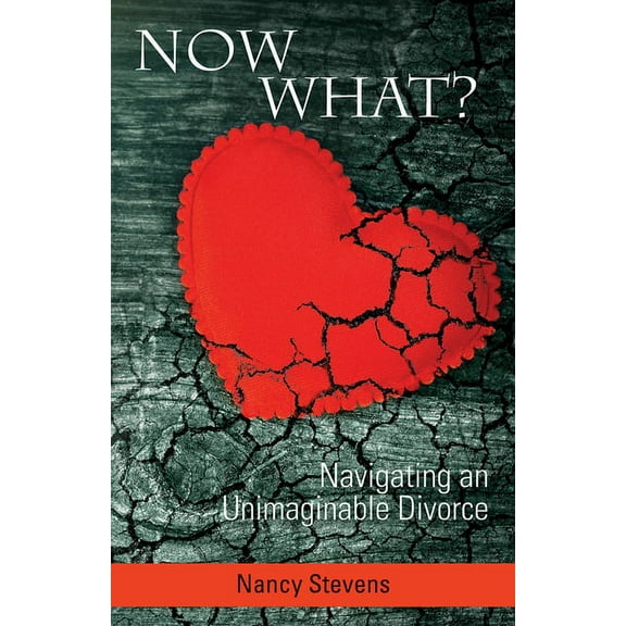 Now What?: Navigating an Unimaginable Divorce, (Paperback)