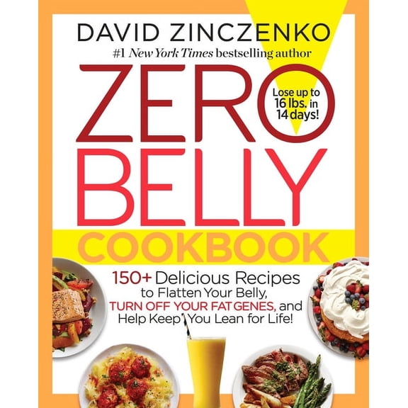 Zero Belly Cookbook: 150  Delicious Recipes to Flatten Your Belly, Turn off Your Fat Genes, and Help Keep You Lean for Life!
