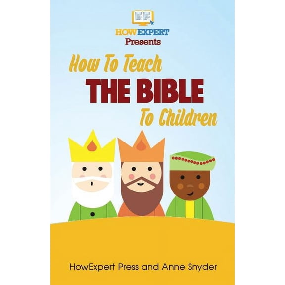How to Teach The Bible To Children: Your Step-By-Step Guide To Teaching The Bible To Children, (Paperback)
