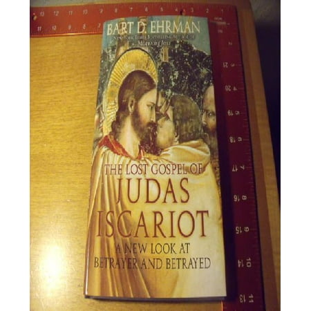 The Lost Gospel of Judas Iscariot: A New Look at Betrayer and Betrayed