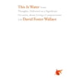 thumbnail image 1 of Pre-Owned This Is Water: Some Thoughts, Delivered on a Significant Occasion, about Living a Compassionate Life (Hardcover) 0316068225 9780316068222, 1 of 1